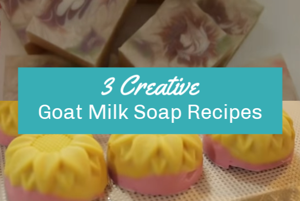 Goat Milk Soap Recipe Ideas